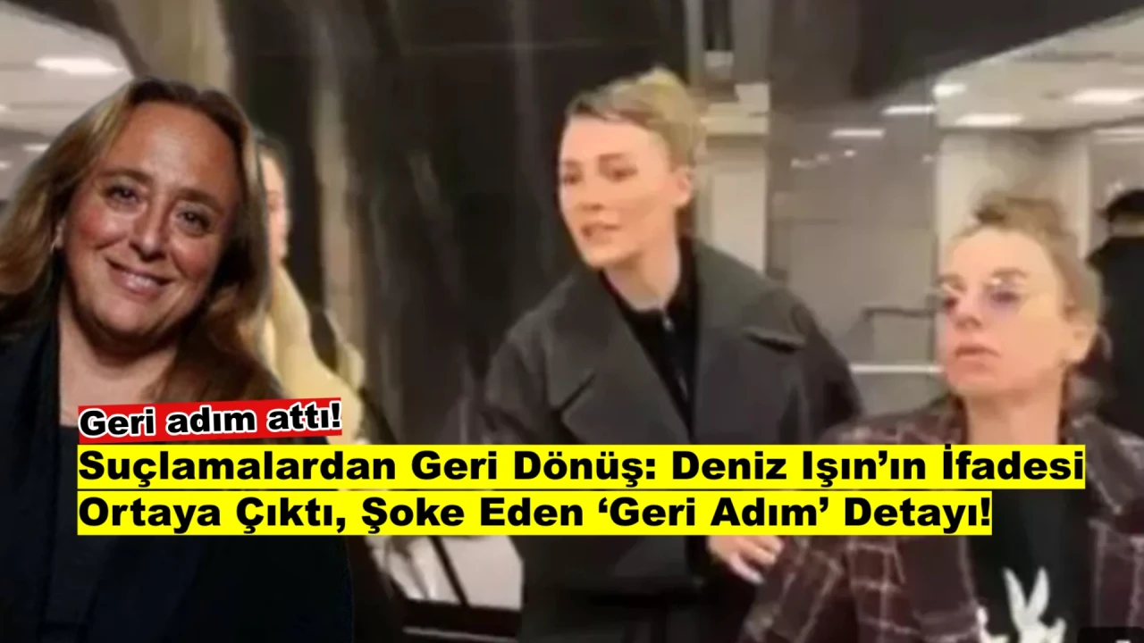 Deniz Işın'ın İfadesi Ortaya Çıktı: Ayşe Barım'ı Suçladığı O Suçlamadan Geri Adım Attı!