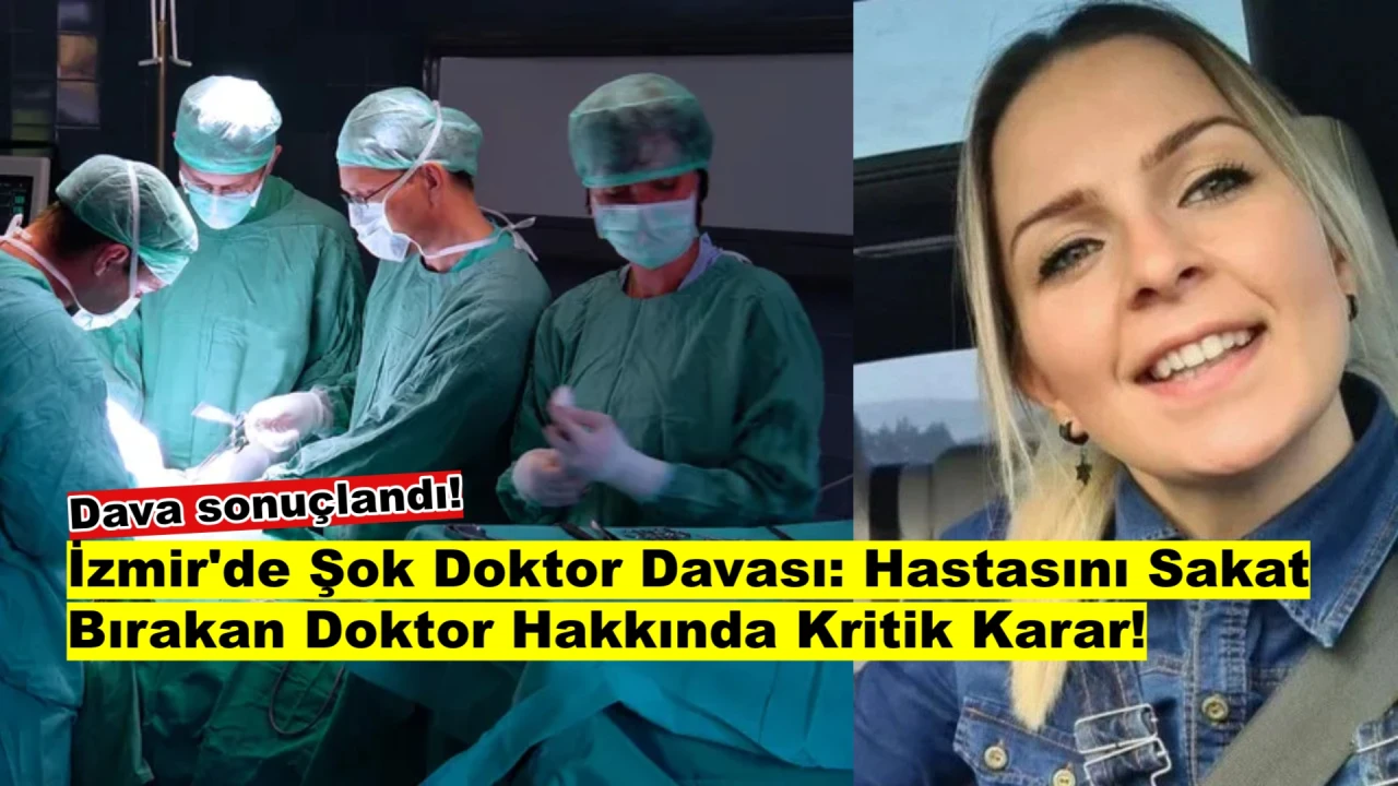 İzmir'de Hastasını Sakat Bırakan Doktora Şok Karar!