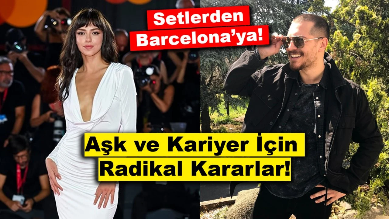 Setlerden Barcelona’ya: Çağatay Ulusoy’dan Aşk ve Kariyer İçin Radikal Kararlar!