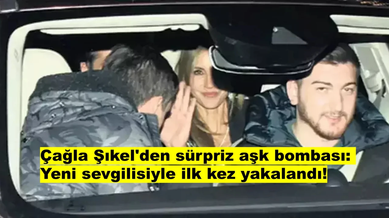 Çağla Şıkel’in aşk hayatında yeni sayfa!