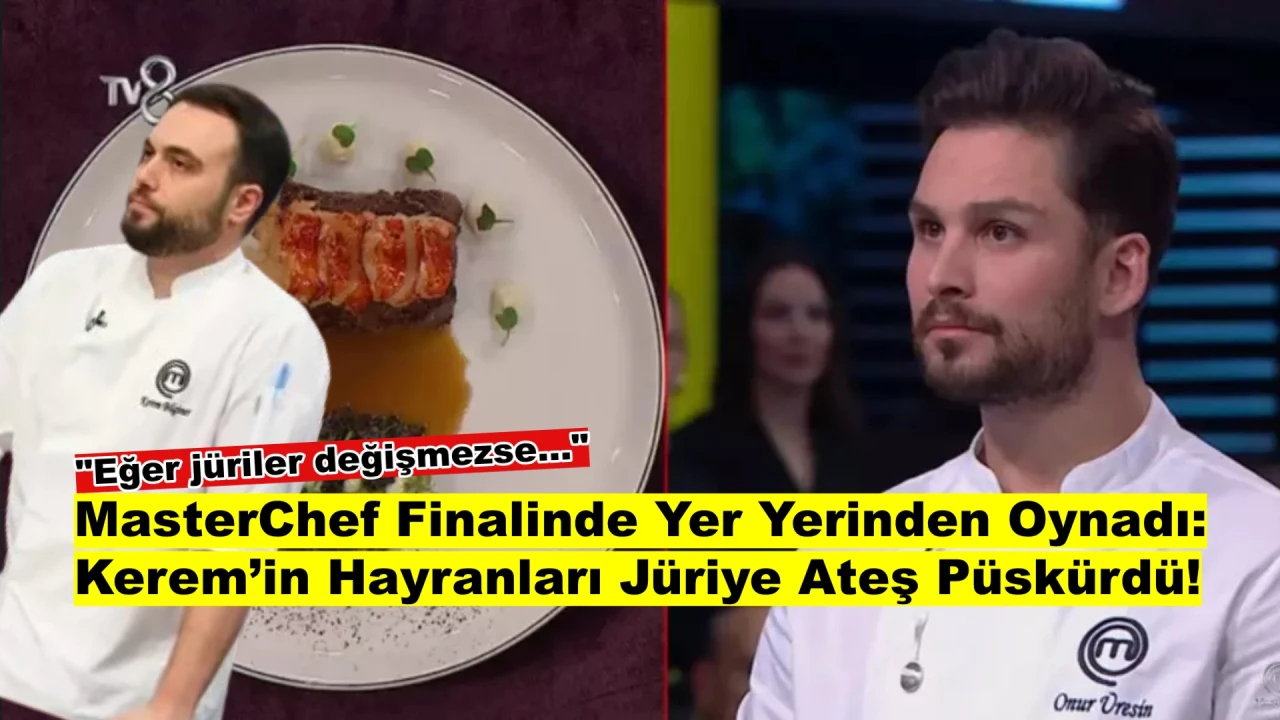 MasterChef finali karıştı: Kerem’in fanları şampiyonu kabul etmedi, jüri eleştiri yağmurunda!