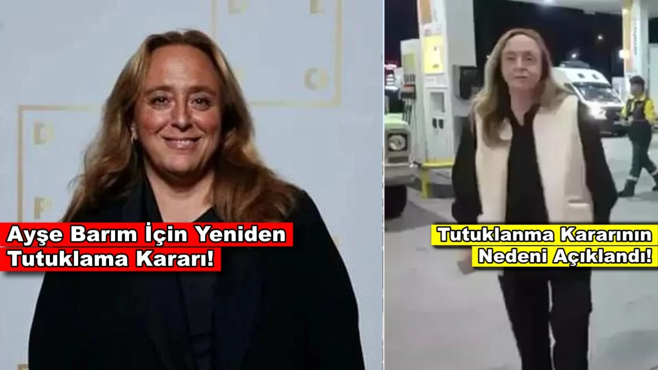 Ayşe Barım için verilen yeniden tutuklama kararının nedeni belli oldu!