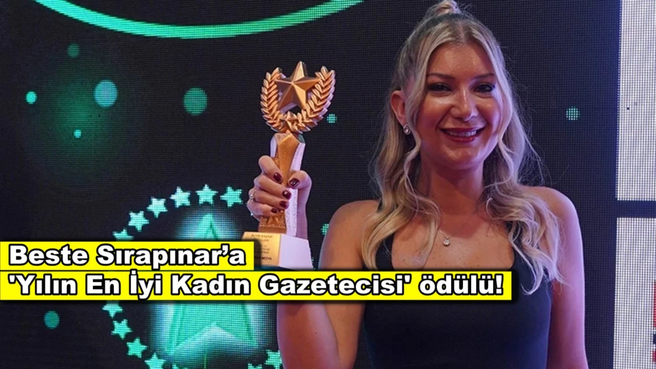 Beste Sırapınar’a 'Yılın En İyi Kadın Gazetecisi' ödülü verildi!