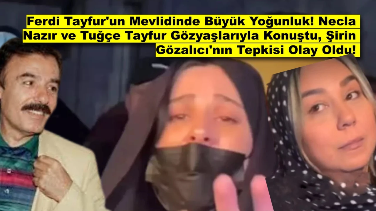 Ferdi Tayfur'un 40 Mevlidinde İzdiham Yaşandı: Necla Nazır ve Tuğçe Tayfur Gözyaşlarıyla Konuştu