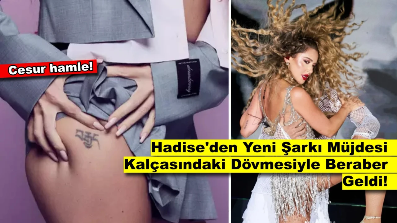 Hadise Yeni Şarkısını Kalçasındaki Dövmeyi Göstererek Duyurdu!