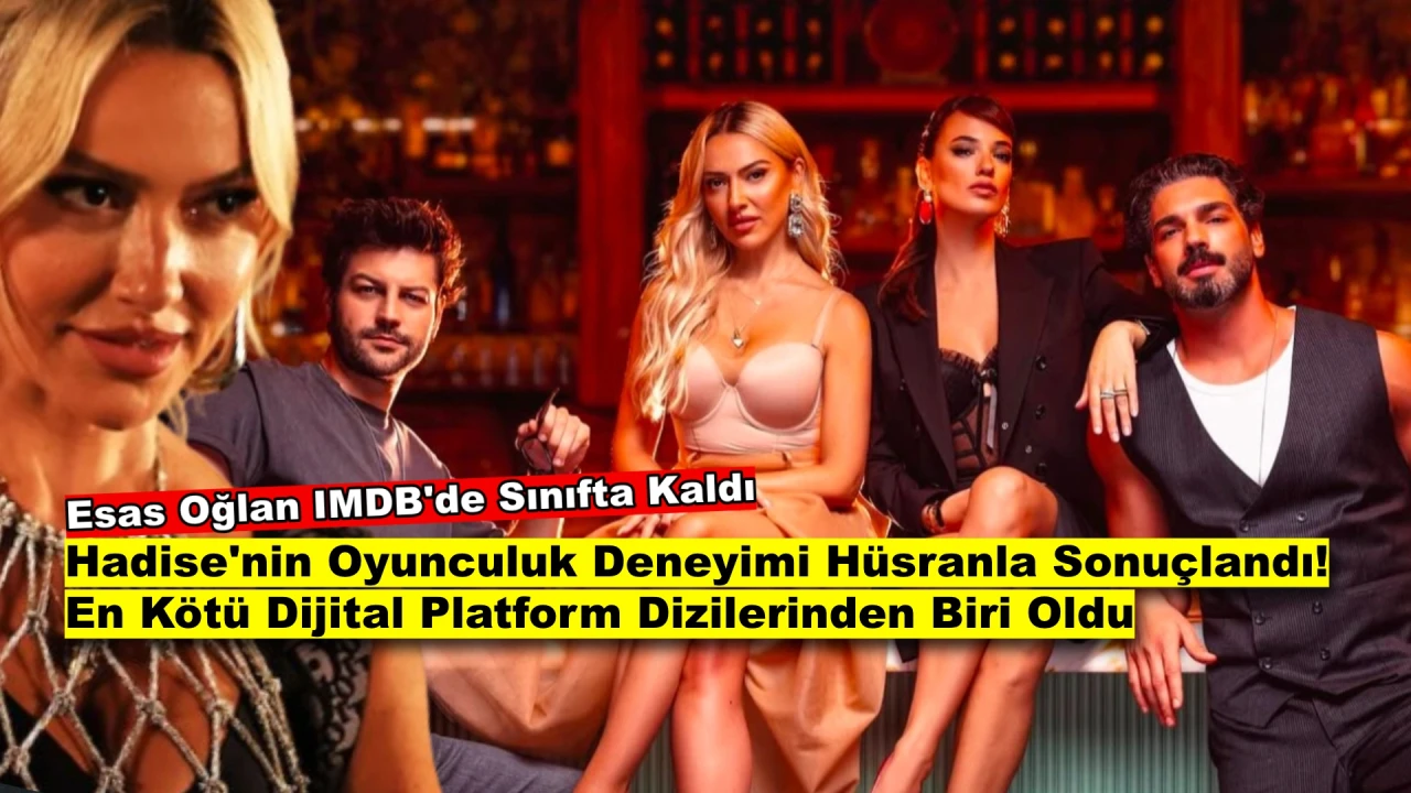 Hadise’nin Dizisi Büyük Hüsran Yarattı! "Esas Oğlan" Dijitalin En Kötüsü Seçildi!
