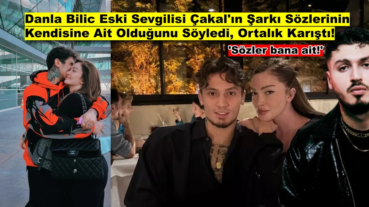 Danla Bilic’ten Bomba İtiraf! Çakal’ın Şarkısındaki O Sözler Bana Ait!