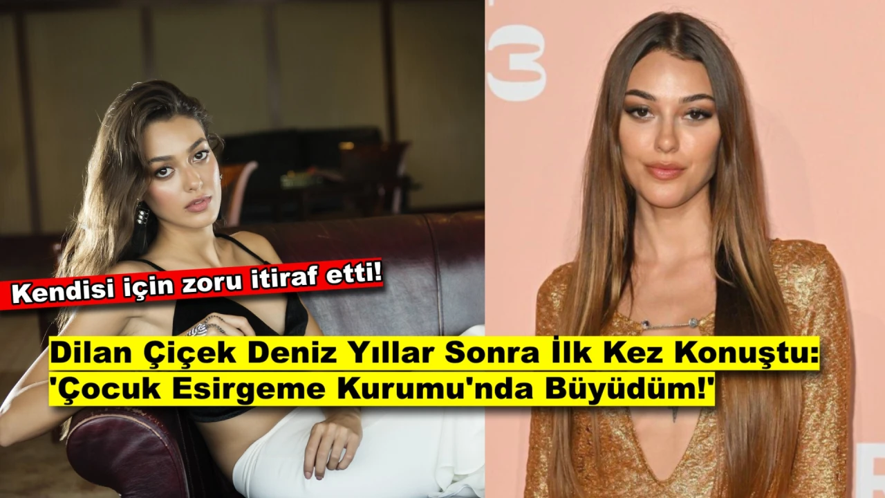 Dilan Çiçek Deniz Yıllar Sonra İlk Kez İtiraf Etti: 'Çocuk Esirgeme Kurumu'nda Büyüdüm!'