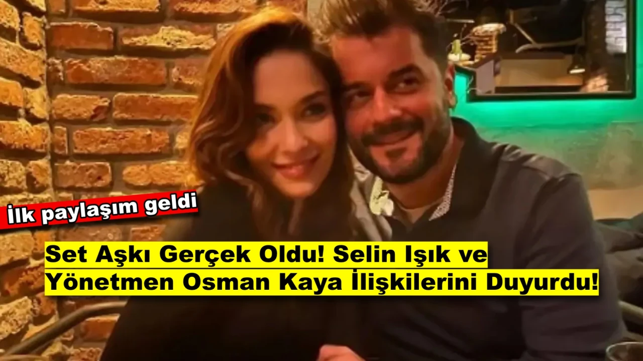 Sette Filizlenen Aşk: Selin Işık ve Yönetmen Osman Kaya'nın Romantik İlişkisi!