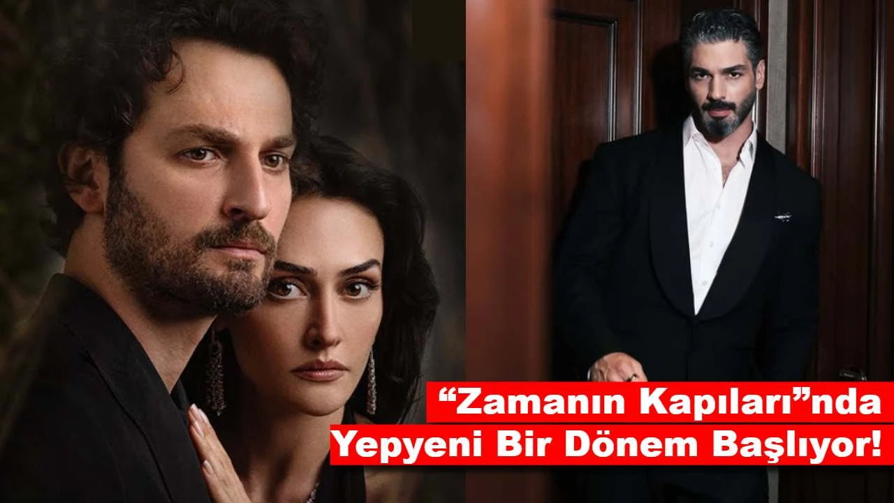 Zamanın Kapıları"nın Kadrosuna Bomba Gibi Bir İsim Katıldı!