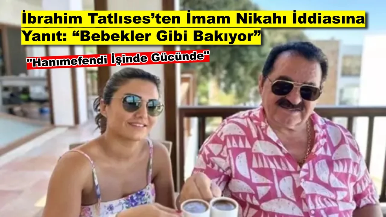 İbrahim Tatlıses’ten İmam Nikahı İddiasına Yanıt: “Bebekler Gibi Bakıyor”