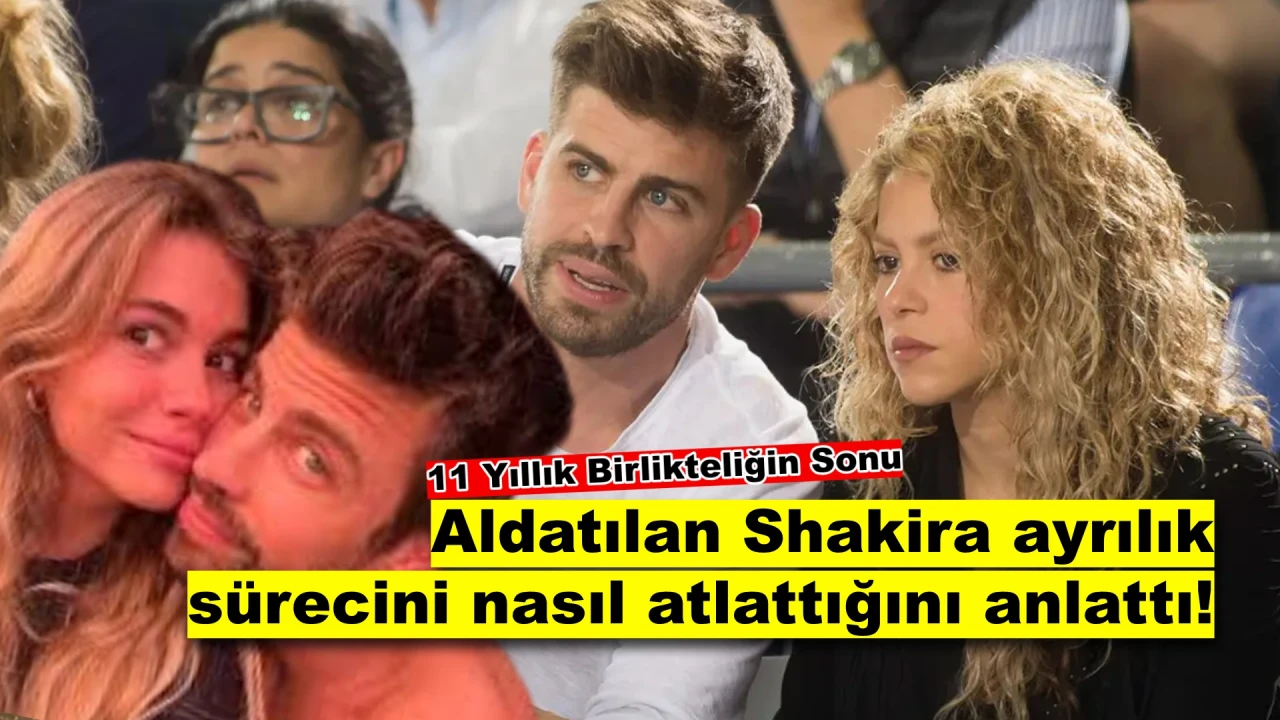 Shakira Aldatılmanın Ardından Nasıl Ayağa Kalktı? Ayrılık Sürecini Anlattı!