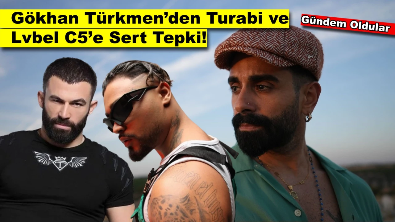Gökhan Türkmen Turabi ve Lvbel C5’e Ağır Konuştu!