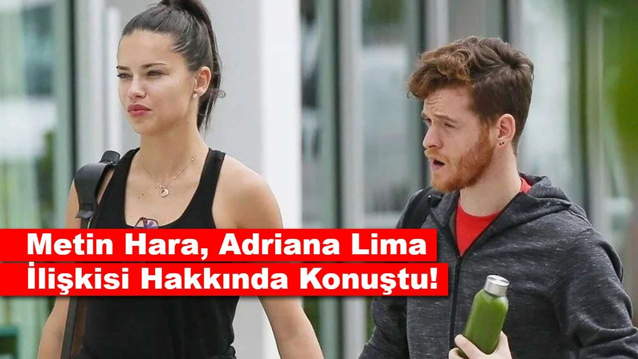 Metin Hara, Adriana Lima İlişkisi Hakkında Konuştu!