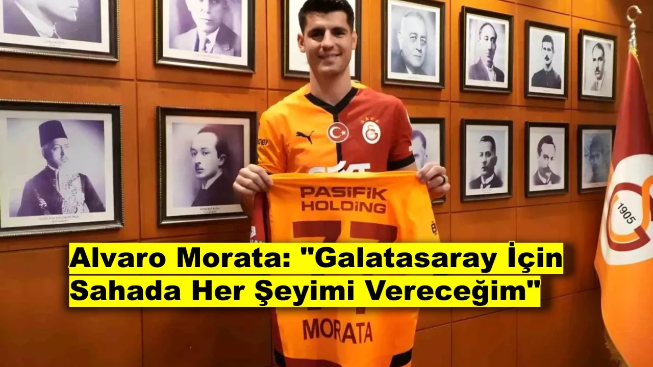 Alvaro Morata: Galatasaray İçin Tüm Kalbimle Savaşacağım!