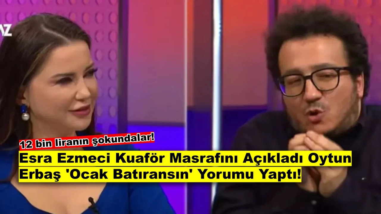 Esra Ezmeci’nin Kuaför Masrafı Olay Oldu: ‘Sen Ocak Batıransın!