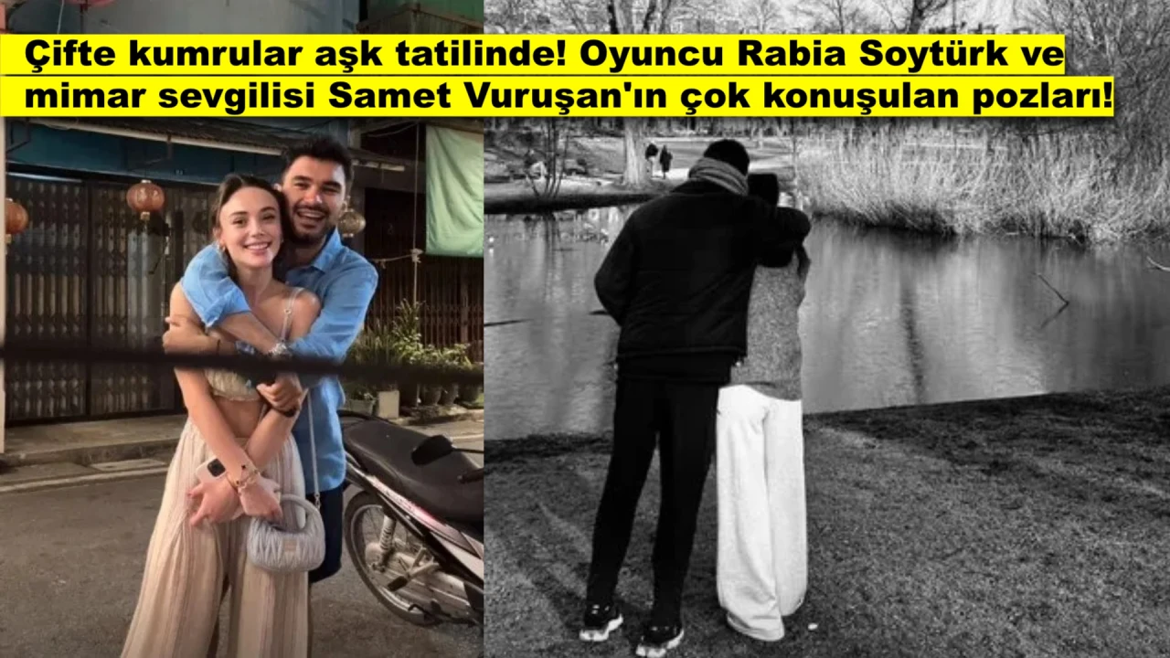 Rabia Soytürk ve Samet Vuruşan’dan Aşk Dolu Tatil: “Çifte Kumrular”ın Çok Konuşulan Pozları!