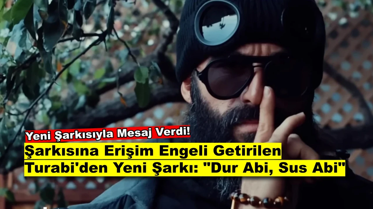 Şarkısı Yasaklanan Turabi'den Misilleme: Yeni Şarkısıyla Mesaj Verdi!