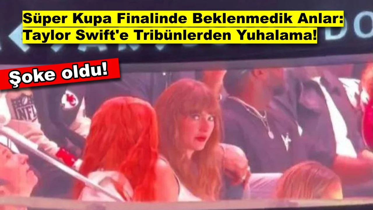Süper Kupa Maçında Taylor Swift'e Beklenmedik Yuhalama!