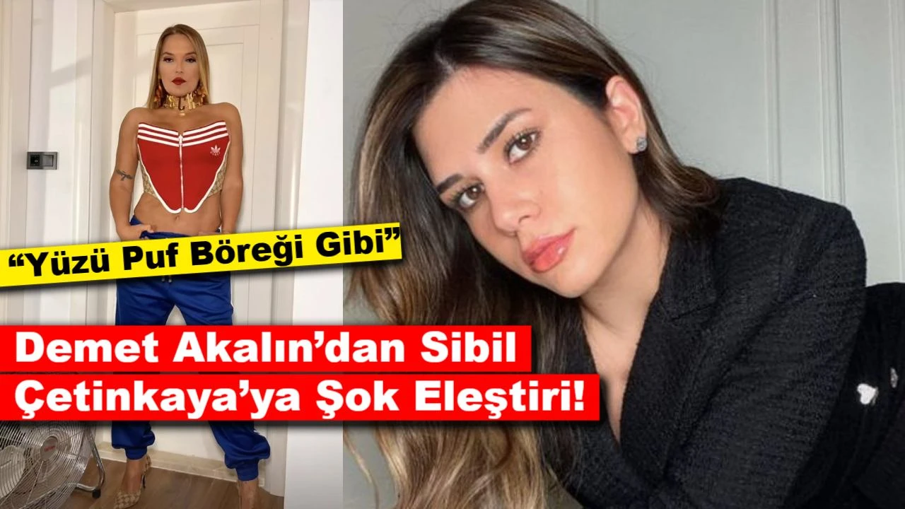 Çok Sert Konuştu: Demet Akalın’dan Sibil Çetinkaya’ya Şok Eleştiri!