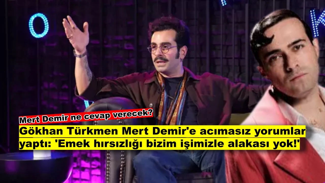 Gökhan Türkmen’den Mert Demir’e Sert Çıkış: "Emek Hırsızı!"