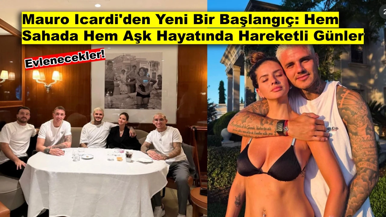 Icardi'den Beklenmedik Hamle: Boşanır Boşanmaz Yeniden Evlilik!