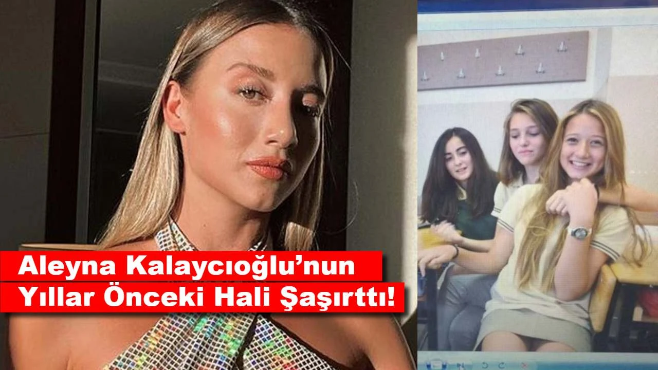 Aleyna Kalaycıoğlu’nun Yıllar Önceki Hali Şaşırttı!