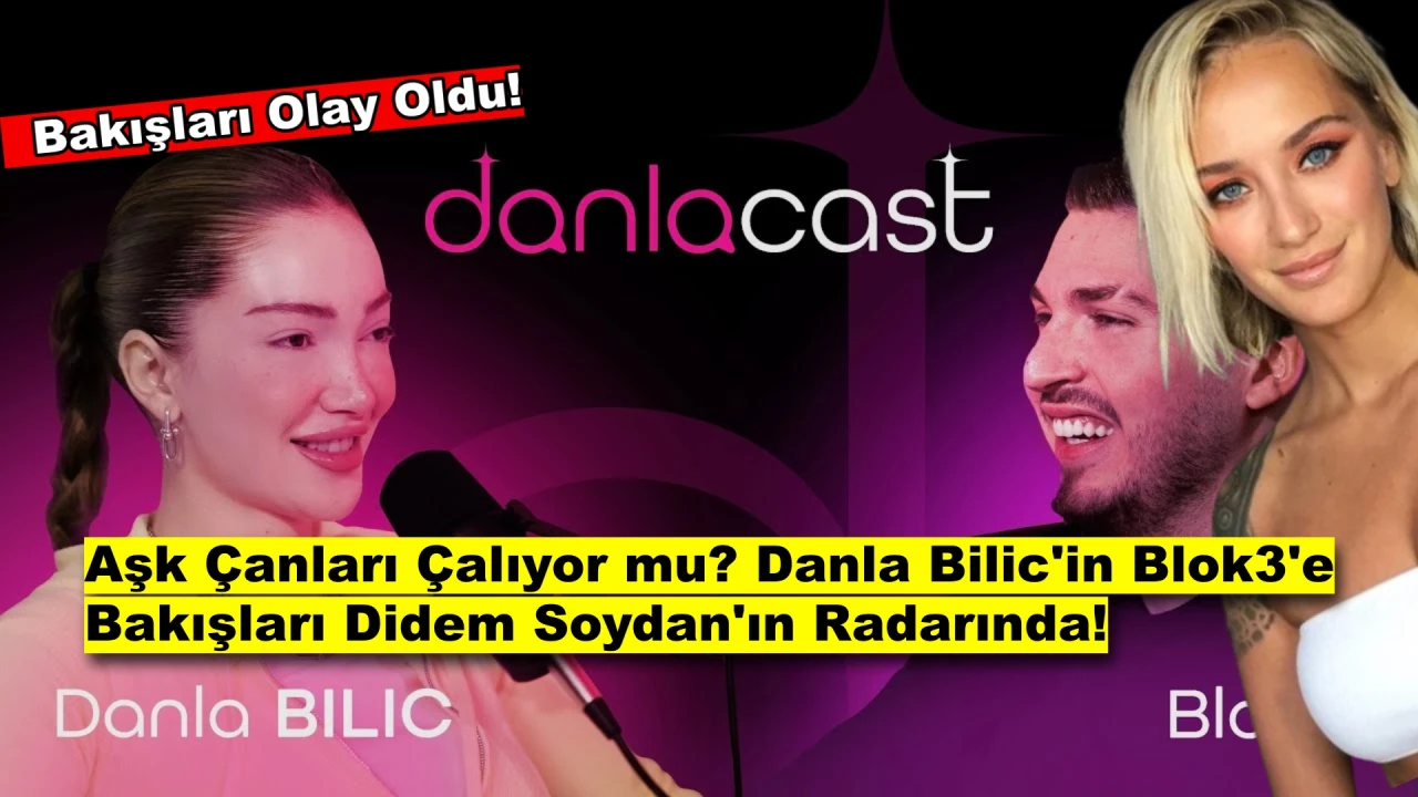 Aşk Çanları Çalıyor mu? Danla Bilic'in Blok3'e Bakışları Didem Soydan'ın Radarında!