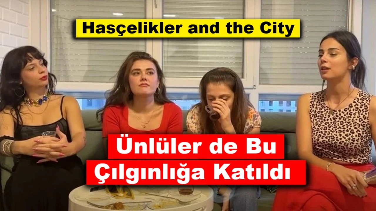 Hasçelikler and the City YouTube’u Salladı: Ünlüler de Bu Çılgınlığa Katıldı!