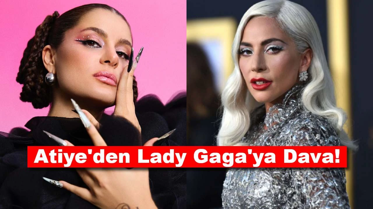 Dava Kararı: Atiye ve Lady Gaga Arasında Gerilim Tırmanıyor!