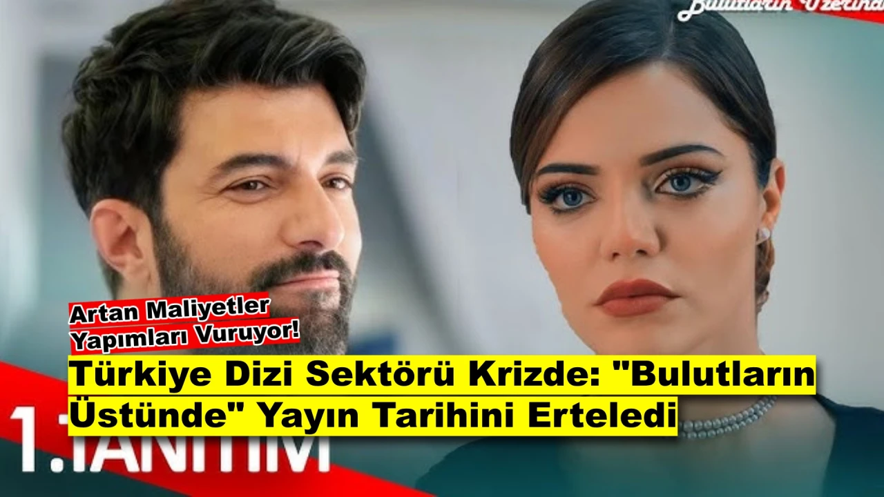 Ekonomik Kriz Dizileri de Vurdu! Beklentiyi Yükselten Yapım Ertelendi