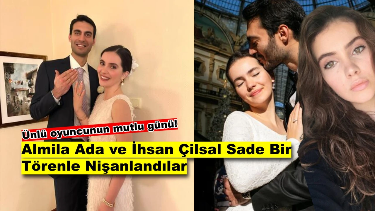 Almila Ada ve İhsan Çilsal’dan Mutlu Haber: Nişanlandılar!