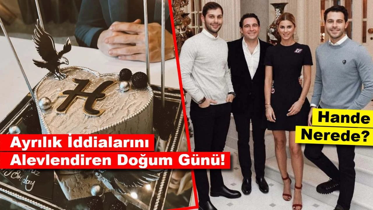 Ayrılık İddialarını Alevlendiren Doğum Günü: Hande Erçel Nerede?