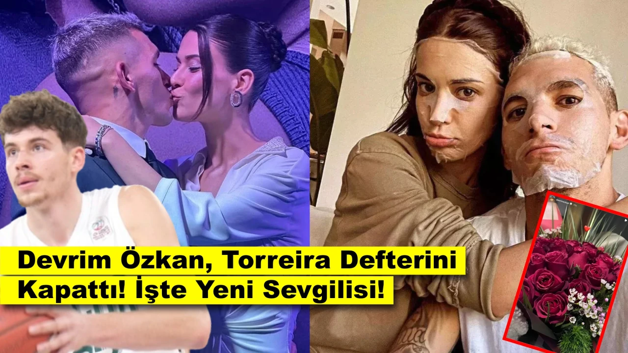 Devrim Özkan, Torreira Defterini Kapattı! Yeni Aşkı Ortaya Çıktı!