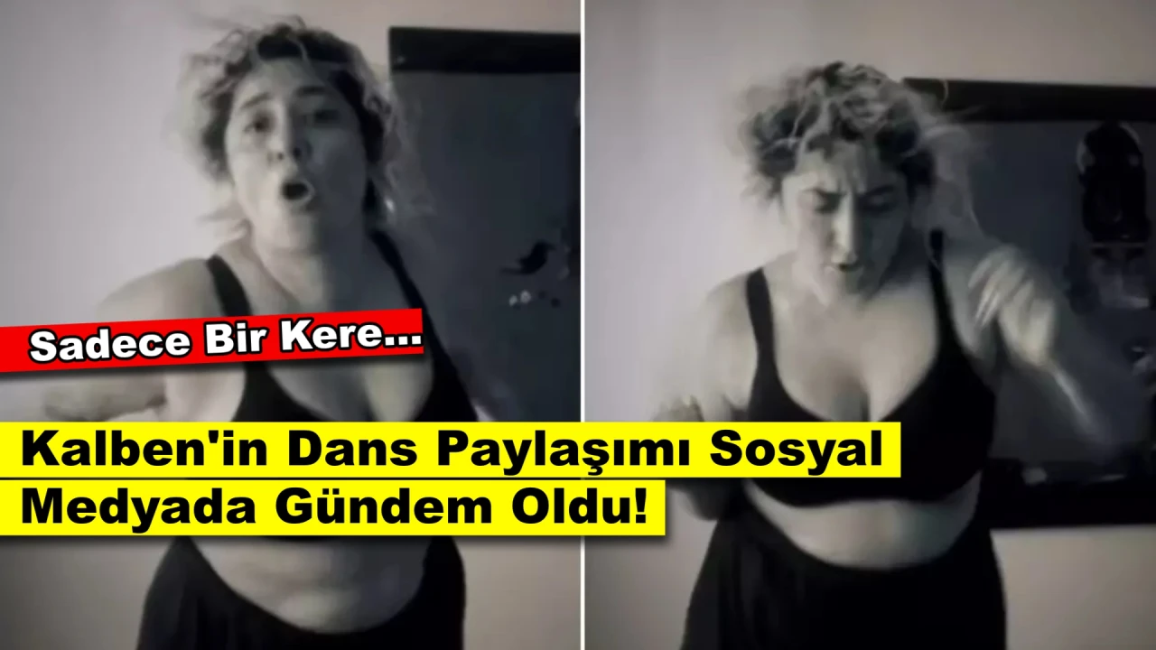 Kalben'den Cesaret Gerektiren Dans Paylaşımı: "Bu Sabah Kendimle Sevgiliyim"!