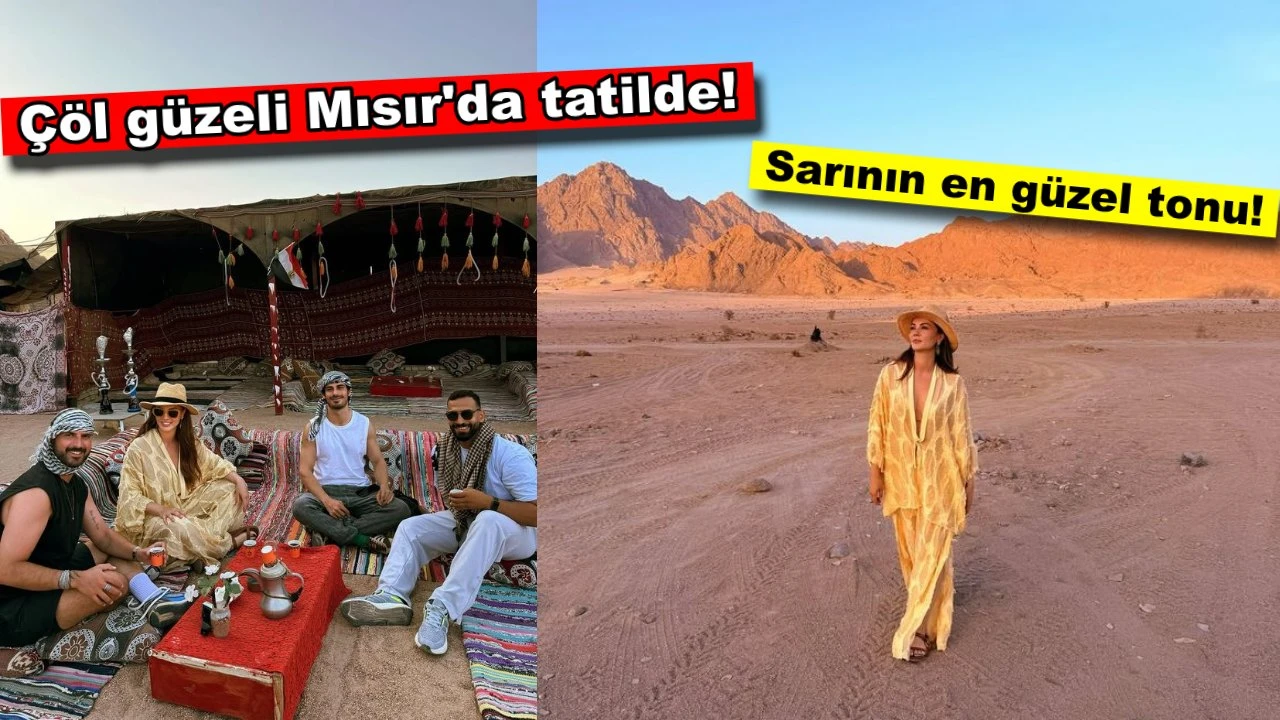 Burcu Özberk Mısır'da tatile çıktı, çöl pozları çok konuşuldu!