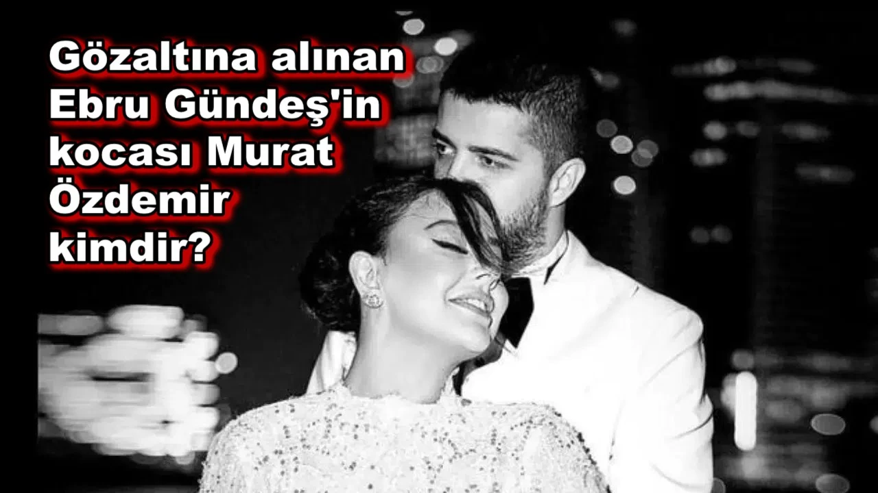 Ebru Gündeş'in kocası Murat Özdemir kimdir?