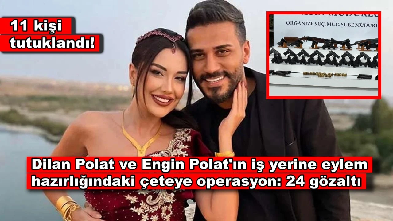 Dilan Polat ve Engin Polat'ın iş yerine eylem hazırlığı yapan çeteye gözaltı!