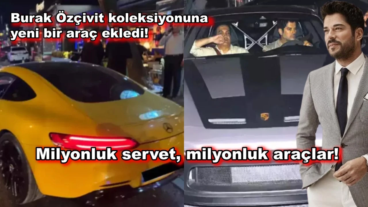Burak Özçivit garajına yeni otomobil ekledi! Değeri dudak uçuklattı