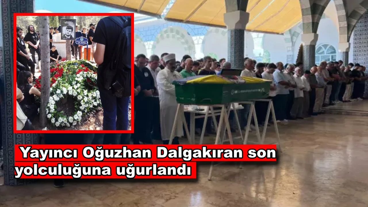 Jrokez lakaplı yayıncı Oğuzhan Dalgakıran son yolculuğuna uğurlandı