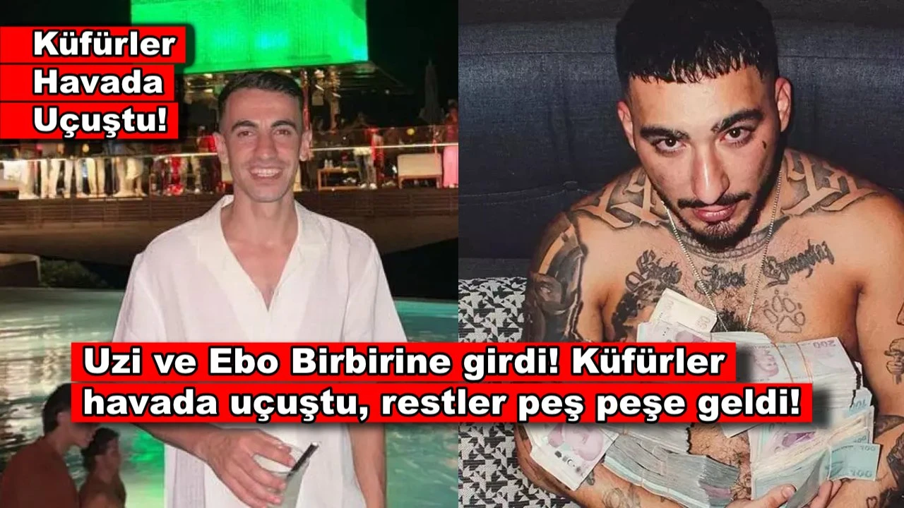 Uzi ve Ebo Birbirine girdi, küfürler havada uçuştu!