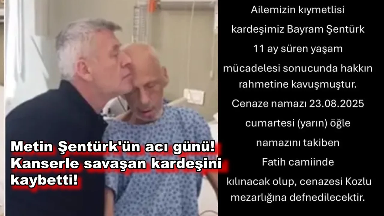 Metin Şentürk'ün kanserle savaşan kardeşi hayatını kaybetti!