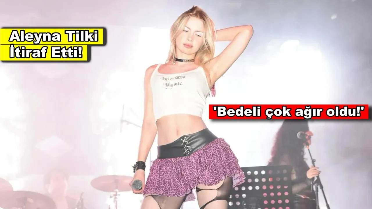 Aleyna Tilki açıkladı: Ünlü olmanın bedeli çok ağır oldu!