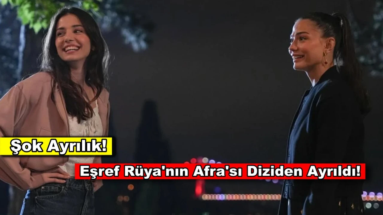 Eşref Rüya'da yeni sezon öncesi şaşırtan ayrılık! Dizi nasıl etkilenecek?