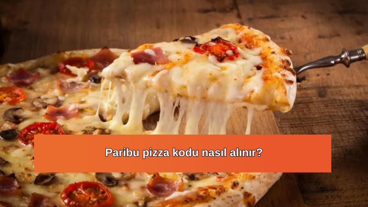 100 bin bedava pizza: Paribu pizza kodu nasıl alınır?