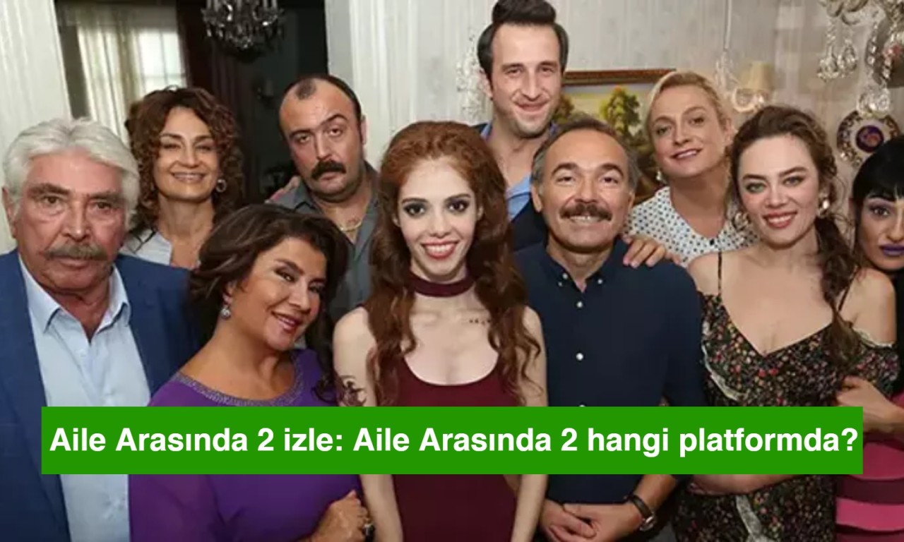 Aile Arasında 2 izle: Aile Arasında 2 hangi platformda?