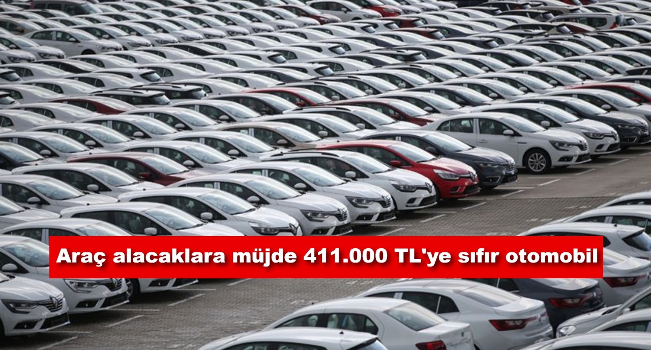 Araç alacaklara müjde 411.000 TL'ye sıfır otomobil kampanyası