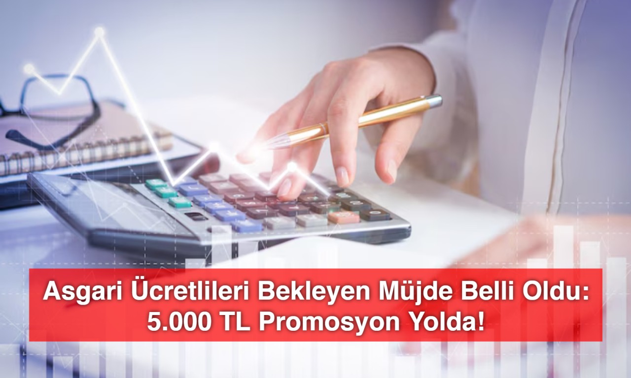 Asgari Ücretlileri Bekleyen Müjde Belli Oldu: 5.000 TL Promosyon Yolda!