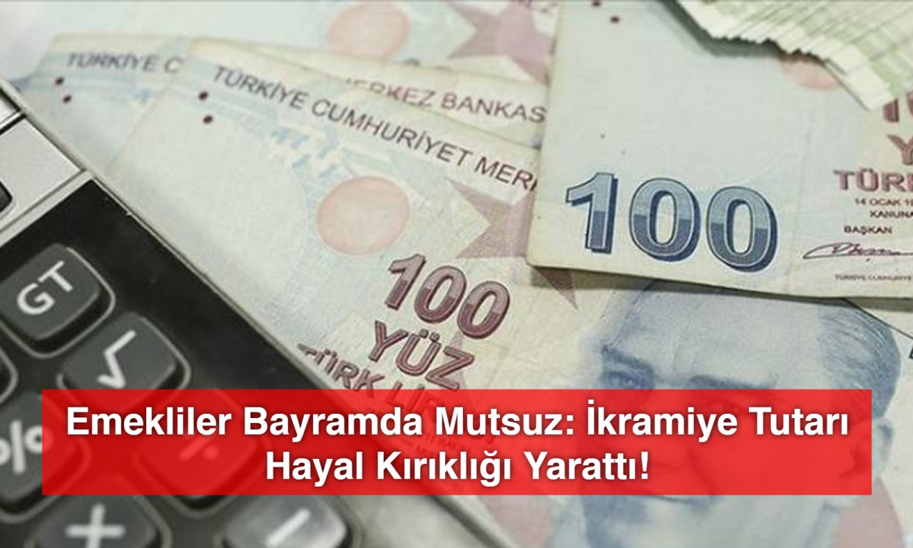 Emekliler Bayramda Mutsuz: İkramiye Tutarı Hayal Kırıklığı Yarattı!