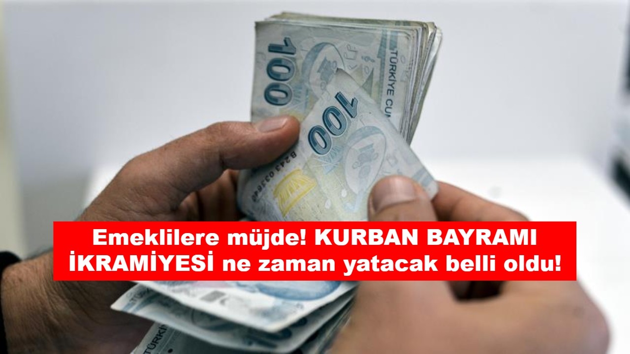 Emeklilere müjde! KURBAN BAYRAMI İKRAMİYESİ ne zaman yatacak belli oldu!